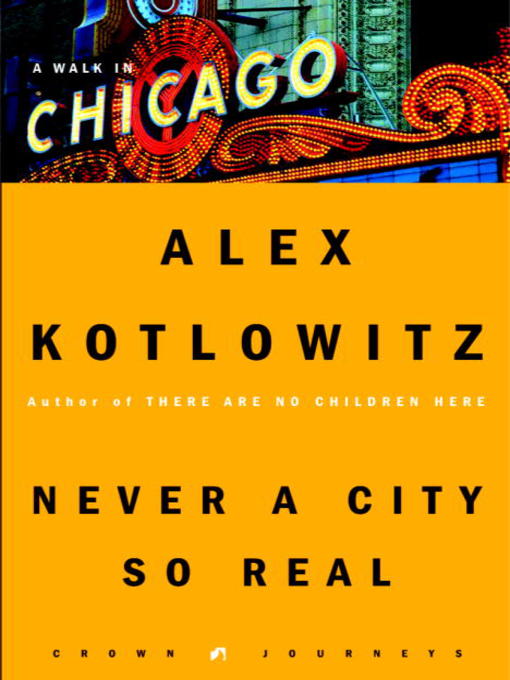 Title details for Never a City So Real by Alex Kotlowitz - Available